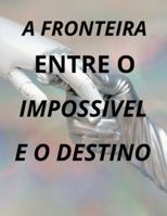 A fronteira entre o impossível e o destino B0G4GRJJ8F Book Cover