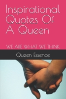 Inspirational Quotes Of A Queen: WE ARE WHAT WE THINK B0DYZ94RJR Book Cover