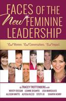 Faces of the New Feminine Leadership: Real Women. Real Conversations. Real Impact. 1944177256 Book Cover