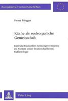 Kirche ALS Seelsorgerliche Gemeinschaft: Dietrich Bonhoeffers Seelsorgeverstaendnis Im Kontext Seiner Bruderschaftlichen Ekklesiologie 3261045914 Book Cover