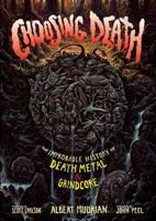 Choosing Death: The Improbable History of Death Metal and Grindcore 1935950169 Book Cover