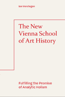 The New Vienna School of Art History: Fulfilling the Promise of Analytic Holism 147448977X Book Cover