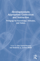 Developmentally Appropriate Curriculum and Instruction: Pedagogy for Knowledge, Attitudes and Values 0367373262 Book Cover