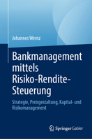 Bankmanagement mittels Risiko-Rendite-Steuerung: Strategie, Preisgestaltung, Kapital- und Risikomanagement (German Edition) 303204667X Book Cover