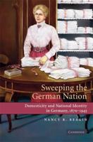 Sweeping the German Nation: Domesticity and National Identity in Germany, 1870-1945 0521744156 Book Cover