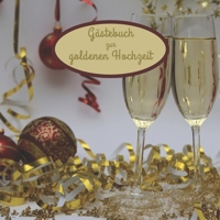 G�stebuch zur goldenen Hochzeit: Erinnerungsbuch, G�stebuch zum selbst eintragen f�r die goldene Hochzeit. 1670265552 Book Cover