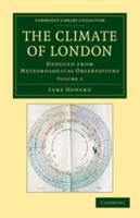 The Climate of London: Deduced from Meteorological Observations 1108049516 Book Cover