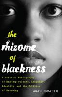 The Rhizome of Blackness: A Critical Ethnography of Hip-Hop Culture, Language, Identity, and the Politics of Becoming 1433126028 Book Cover