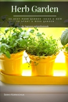 Herb Garden: 33 Best Herb Garden Ideas & How tо Start а Herb Garden B09FS12VCD Book Cover