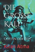 Die Große Kali: Göttin der Zeit (Hindu Pantheon Serie - Deutsch) B0CDJWQ96K Book Cover
