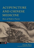 Acupuncture and Chinese Medicine: Roots of Modern Practice 1848191596 Book Cover