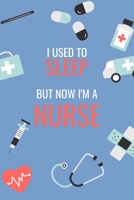 I Used to Sleep But Now I'm a Nurse: Nurse Journal/Notebook/Diary: Funny and Humorous Novelty Gifts for Nurses and Healthcare Professionals: 6 x 9 108 Paged Lined Notebook 1698912706 Book Cover