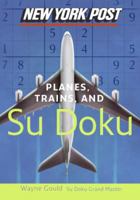 New York Post Planes, Trains, and Sudoku: The Official Utterly Addictive Number-Placing Puzzle 0061232688 Book Cover