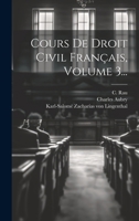 Cours de Droit Civil Fran�ais, Volume 3... 1021843962 Book Cover