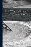 The Wonderland of Tomorrow 1015272983 Book Cover
