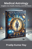 Medical Astrology: Insights into Health, Destiny, and the Future B0GFQ6LGF9 Book Cover