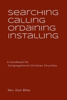 Searching Calling Ordaining Installing: A handbook for Congregational-Christian Churches 1257822780 Book Cover