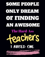 Some people only Dream Of finding an awsome the hard-ass teachers I raised one: Teacher School Planners & Organizers 8x10'' Hand Writing Notebook Size 150 Page Matte Cover Best Gift for all kind of te 1695697790 Book Cover