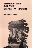 Indian Life on the Upper Missouri (Civilization of the American Indian Series) 0806107774 Book Cover