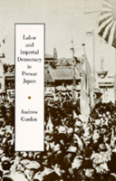 Labor and Imperial Democracy in Prewar Japan (Twentieth Century Japan : the Emergence of a World Power, No 1) 0520080912 Book Cover