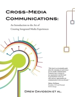 Cross-Media Communications: An Introduction to the Art of Creating Integrated Media Experiences 0557285658 Book Cover
