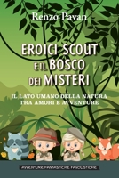 Eroici scout e il bosco dei misteri: Il lato umano della natura tra amori e avventure B0B46NLYJD Book Cover