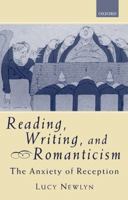 Reading, Writing, and Romanticism: The Anxiety of Reception 0198187114 Book Cover