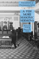 A Few More Masonic Sermons : Foundations of Freemasonry Series 1631184369 Book Cover