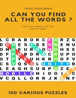 Train Your Brain Can You Find All the Words ? Find Each Word If Yo Can Easy to Hard 100 Various Puzzles: Word Search Puzzle Book for Adults, large print word search books, word search books hard for a 1661377734 Book Cover