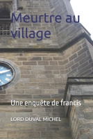 Meurtre au village: Une enquête de francis (French Edition) B0DJPLZQW4 Book Cover
