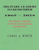 Military Leaders To Remember 1865 - 2024 Plus Medals, Airplanes, Air Shows, Re-Enactments and Museums B0HFLZ4RQY Book Cover