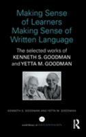 Making Sense of Learners Making Sense of Written Language: The Selected Works of Kenneth S. Goodman and Yetta M. Goodman 0415820332 Book Cover