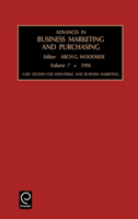 Advances in Business Marketing and Purchasing: Case Studies for Industrial and Business Marketing Vol 7 (Advances in Business Marketing and Purchasing) (Advances in Business Marketing and Purchasing) 0762301880 Book Cover