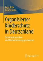 Organisierter Kinderschutz in Deutschland: Strukturdynamiken Und Modernisierungsparadoxien 3658033533 Book Cover