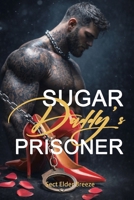 Sugar Daddy's Prisoner: (Sweet Romance Novel Book 3) (Sugar Daddy's Prisoner: (A Billionaire Romance Novel)) B0F2PD3JHF Book Cover