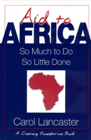 Aid to Africa: So Much To Do, So Little Done (A Century Foundation Book) 0226468399 Book Cover