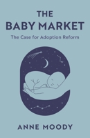 The Baby Market: The Case for Adoption Reform 1538174715 Book Cover