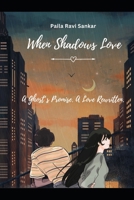 When Shadows Love: A Ghost’s Promise. A Love Rewritten. B0FGDKQL33 Book Cover