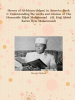 Heroes of Al-Islaam (Islam) in America Book 3: Understanding the works and mission of The Honorable Elijah Muhammad (AL Hajj Abdul Karim Ilyas Muhammad) 1678107751 Book Cover