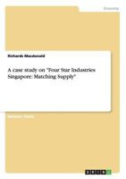 A case study on "Four Star Industries Singapore: Matching Supply" 3656435324 Book Cover