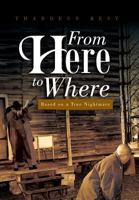 From Here to Where: Based on a True Nightmare 1483605566 Book Cover