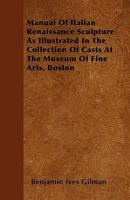 Manual Of Italian Renaissance Sculpture As Illustrated In The Collection Of Casts At The Museum Of Fine Arts, Boston 1164873873 Book Cover