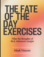The Fate Of The Day Exercises: Pillar the thoughts of Rick Atkinson's insight B0FC5S6TRN Book Cover