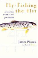 Fly-Fishing the 41st: Around the World on the 41st Parallel 0060193794 Book Cover