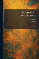 Louis XI Et l'Angleterre: 1461-1483 (French Edition) 1025373030 Book Cover