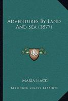 Adventures By Land And Sea 1437474373 Book Cover