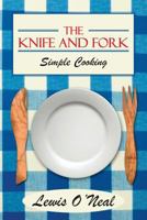 The Knife and Fork: Simple Cooking 1475973454 Book Cover