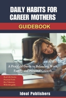 Daily Habits for Career Mothers: A Practical Guide to Balancing work, family and personal Growth. B0DWXZ19GM Book Cover