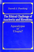 The Ethical Challenge of Auschwitz and Hiroshima: Apocalypse or Utopia? 0791413764 Book Cover