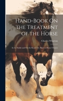 Hand-Book On the Treatment of the Horse: In the Stable and On the Road; Or, Hints to Horse Owners 1020292075 Book Cover